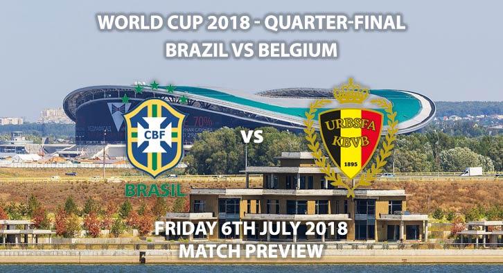 Brazil vs Belgium - Match Betting Preview. Friday 6th July 2018, FIFA World Cup 2018, Quarter-finals, Kazan Arena, Kazan. Live on BBC 1 – Kick-Off: 19:00 GMT.