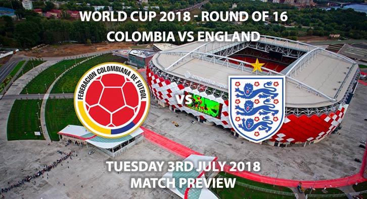 Colombia vs England - Match Betting Preview. Tuesday 3rd July 2018, FIFA World Cup 2018, Round of 16, Spartak Stadium, Moscow. Live on ITV 1 – Kick-Off: 19:00 GMT.