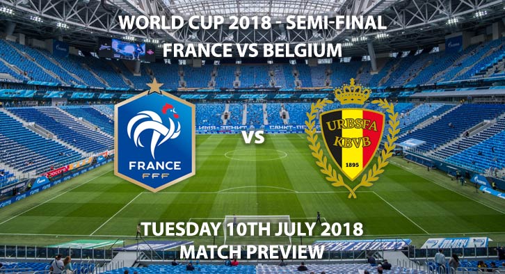 France vs Belgium - Match Betting Preview. Tuesday 10th July 2018, FIFA World Cup 2018, Quarter-finals, Saint Petersburg Stadium, St. Petersburg. Live on BBC 1 – Kick-Off: 19:00 GMT.