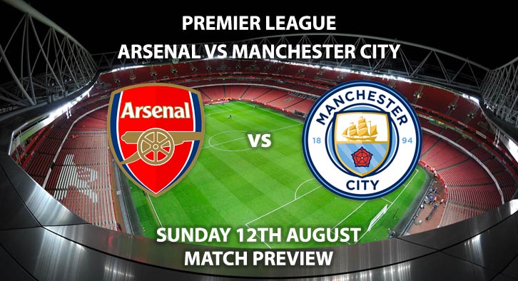 Match Betting Preview - Arsenal vs Manchester City, Sunday 12th August 2018, FA Premier League, The Emirates Stadium. Live on Sky Sports Football – Kick-Off: 16:00 GMT.