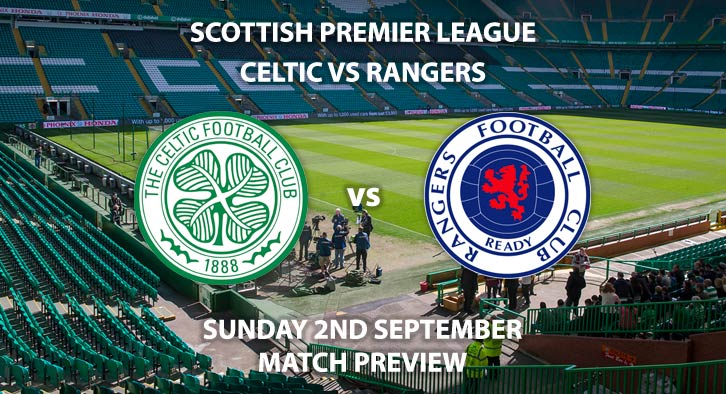 Match Betting Preview - Celtic vs Rangers, Sunday 2nd September 2018, Scottish Premiership, Celtic Park. Live on Sky Sports Premier League – Kick-Off: 12:00 GMT.