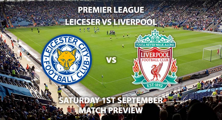 Match Betting Preview - Leicester City vs Liverpool, Saturday 1st September 2018, FA Premier League, King Power Stadium. Live on Sky Sports Premier League – Kick-Off: 12:30 GMT.