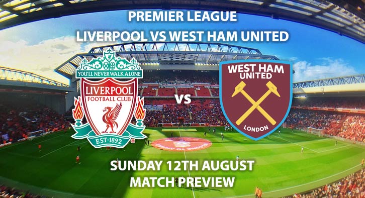 Match Betting Preview - Liverpool vs West Ham United, Sunday 12th August 2018, FA Premier League, Anfield. Live on Sky Sports Football – Kick-Off: 13:30 GMT.