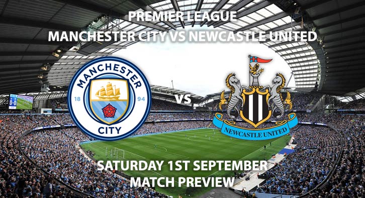 Match Betting Preview - Manchester City vs Newcastle United, Saturday 1st September 2018, FA Premier League, Etihad Stadium. Live on BT Sport 1 – Kick-Off: 17:30 GMT.