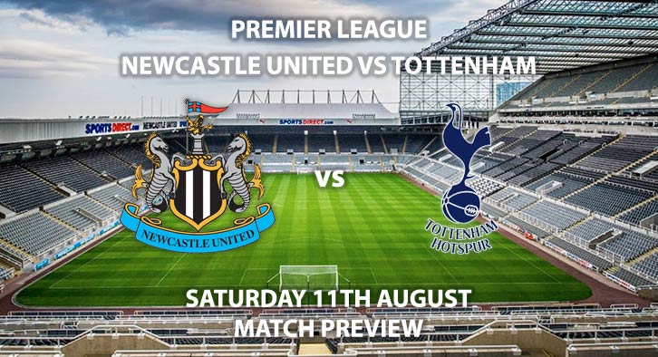 Match Betting Preview - Newcastle United vs Tottenham Hotspur, Saturday 11th August 2018, FA Premier League, St James' Park. Live on Sky Sports Football – Kick-Off: 12:30 GMT.