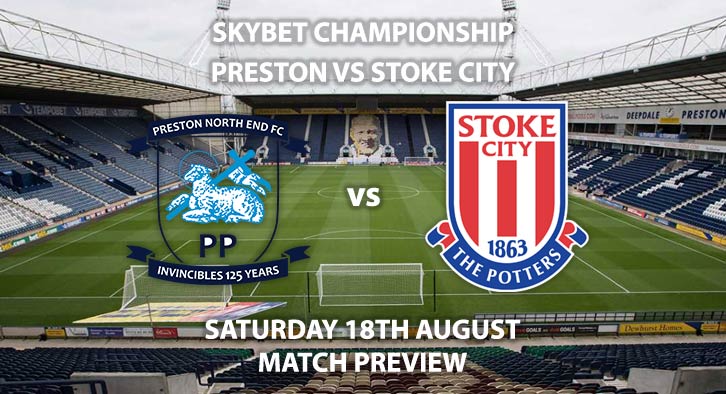 Match Betting Preview - Preston North End vs Stoke City, Saturday 18th August 2018, The Championship, Deepdale. Live on Sky Sports Football – Kick-Off: 17:30 GMT.