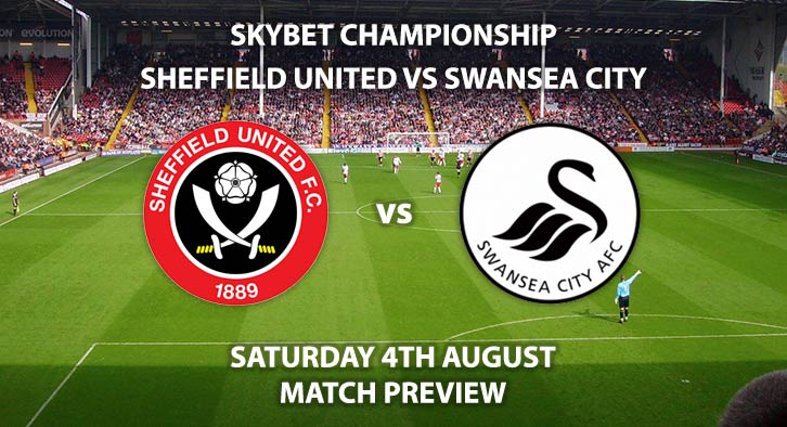 Match Betting Preview - Sheffield United vs Swansea City, Saturday 4th August 2018, The Championship, Bramall Lane. Live on Sky Sports Football – Kick-Off: 17:30 GMT.