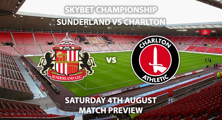 Match Betting Preview - Sunderland vs Charlton, Saturday 4th August 2018, The Championship, Stadium of Light. Live on Sky Sports Football – Kick-Off: 12:30 GMT.