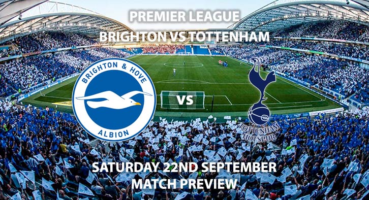 Match Betting Preview - Brighton vs Tottenham Hotspur. Saturday 22nd September 2018, FA Premier League, Falmer Stadium. Live on BT Sport 2 – Kick-Off: 17:30 GMT.