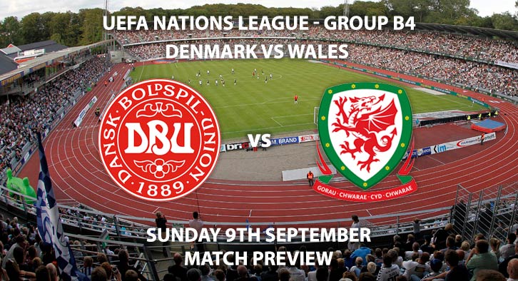 Match Betting Preview - Denmark vs Wales, Sunday 9th September 2018, UEFA Nations League - Group B 4, Ceres Park. Live on Sky Sports Football, Kick-Off: 17:00 GMT.