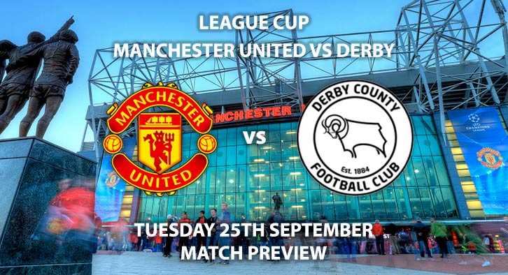 Match Betting Preview - Manchester United vs Derby County. Tuesday 25th September 2018, League Cup, Old Trafford. Live on Sky Sports Football – Kick-Off: 20:00 GMT.