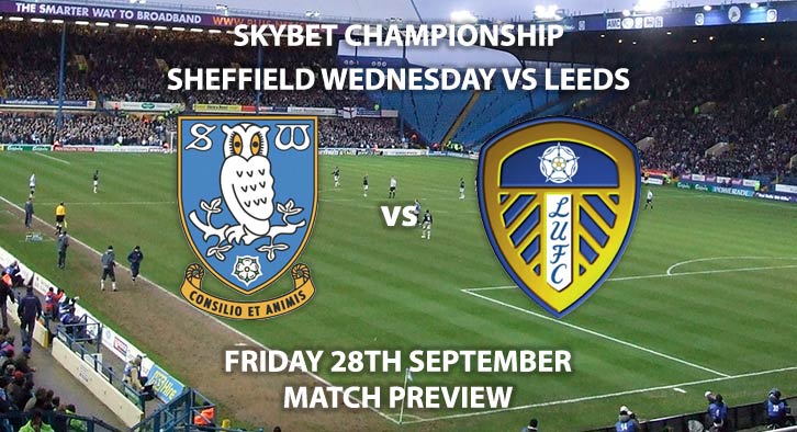 Match Betting Preview - Sheffield Wednesday vs Leeds United. Friday 28th September 2018, Sky Bet Championship, Hillsborough. Live on Sky Sports Football – Kick-Off: 19:45 GMT.