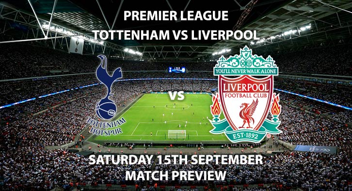 Match Betting Preview - Tottenham Hotspur vs Liverpool. Saturday 15th September 2018, FA Premier League, Wembley Stadium. Live on Sky Sports Football – Kick-Off: 12:30 GMT.