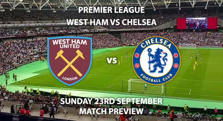 Match Betting Preview - West Ham United vs Chelsea. Sunday 23rd September 2018, FA Premier League, London Stadium. Live on Sky Sports Premier League – Kick-Off: 13:30 GMT.