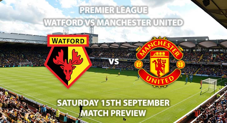 Match Betting Preview - Watford vs Manchester United. Saturday 15th September 2018, FA Premier League, Vicarage Roadm. Live on BT Sport 1 – Kick-Off: 17:30 GMT.