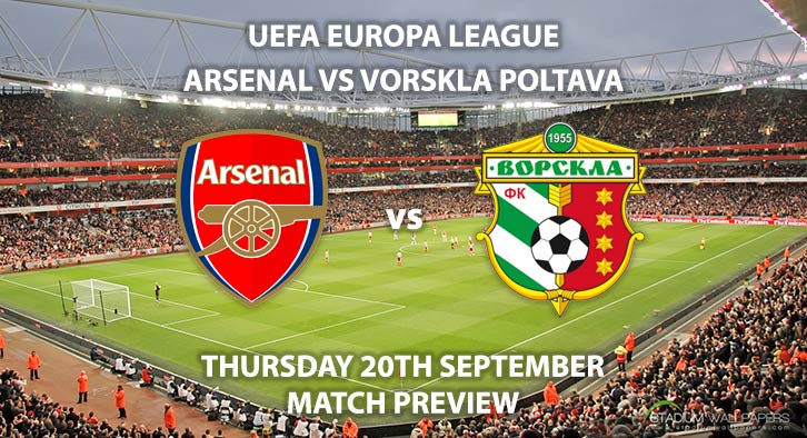 Match Betting Preview - Arsenal vs Vorskla Poltava. Thursday 20th September 2018, UEFA Europa League - Group E Qualifier, The Emirates Stadium. Live on BT Sport 2 – Kick-Off: 20:00 GMT.