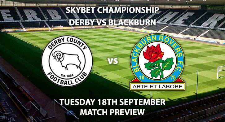 Match Betting Preview - Derby County vs Blackburn Rovers. Tuesday 18th September 2018, SkyBet Championship, Pride Park. Live on Sky Sports Football – Kick-Off: 19:45 GMT.