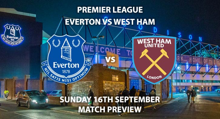 Match Betting Preview - Everton vs West Ham United. Sunday 16th September 2018, FA Premier League, Goodison Park. Live on Sky Sports Main Event – Kick-Off: 16:00 GMT.