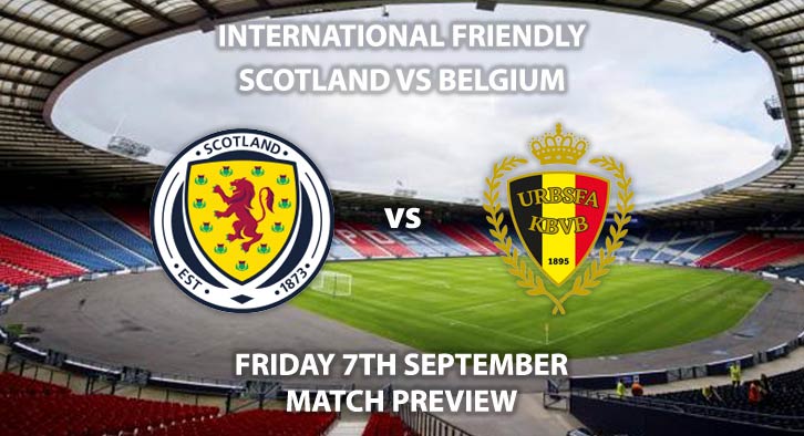 Match Betting Preview - Scotland vs Belgium, Friday 7th September 2018, International Friendly, Hampden Park. Live on Sky Sports Football, Kick-Off: 19:45 GMT.