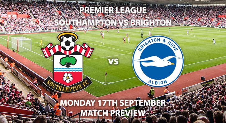 Match Betting Preview - Southampton vs Brighton. Monday 17th September 2018, FA Premier League, St Mary's Stadium. Live on Sky Sports Premier League – Kick-Off: 20:00 GMT.