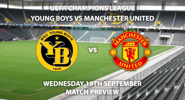 Match Betting Preview - Young Boys vs Manchester United. Wednesday 19th September 2018, UEFA Champions League - Group H Qualifier, Stade de Suisse. Live on BT Sport 2 – Kick-Off: 20:00 GMT.