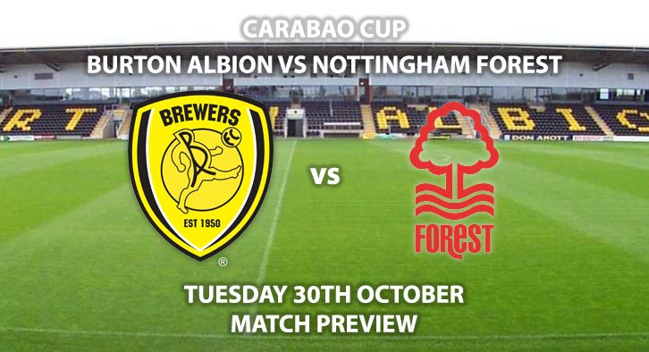 Match Betting Preview - Burton Albion vs Nottingham Forest. Tuesday 25th September 2018, League Cup, Pirelli Stadium. Live on Sky Sports Football – Kick-Off: 19:45. GMT.