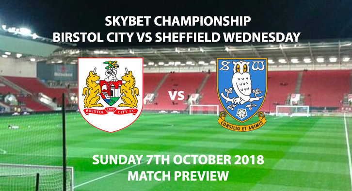 Match Betting Preview - Bristol City vs Sheffield Wednesday. Sunday 7th October 2018, Skybet Championship, Ashton Gate Stadium. Live on Sky Sport Football – Kick-Off: 13:30 GMT.