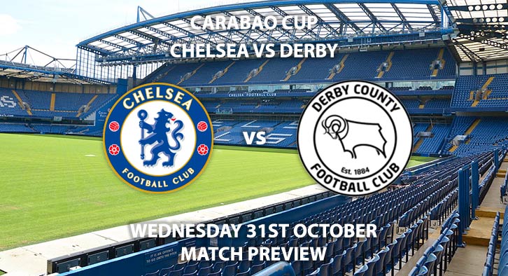 Match Betting Preview - Chelsea vs Derby Country. Wednesday 31st October 2018, League Cup, Stamford Bridge. Live on Sky Sports Football – Kick-Off: 19:45. GMT.