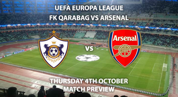 Match Betting Preview - Qarabag FK vs Arsenal. Thursday 4th October 2018, UEFA Europa League - Group E Qualifier, Azersun Arena. Live on BT Sport 2 – Kick-Off: 17:55 GMT.