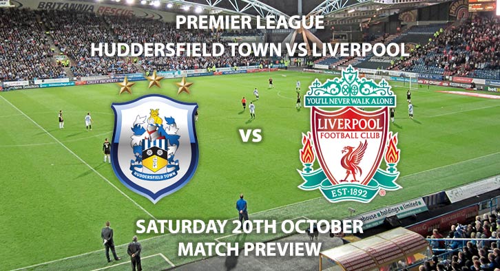 Match Betting Preview - Huddersfield vs Liverpool. Saturday 20th October 2018, FA Premier League, Kirklees Stadium. Live on BT Sport 1 – Kick-Off: 17:30 GMT.