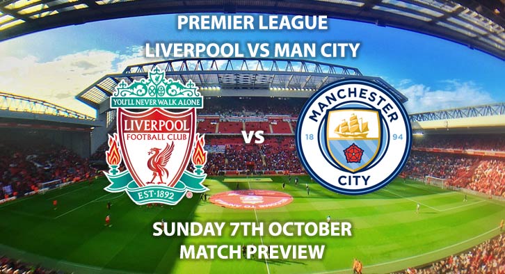 Match Betting Preview - Liverpool vs Manchester City. Sunday 7th October 2018, FA Premier League, Anfield. Live on Sky Sport Premier League – Kick-Off: 16:30 GMT.