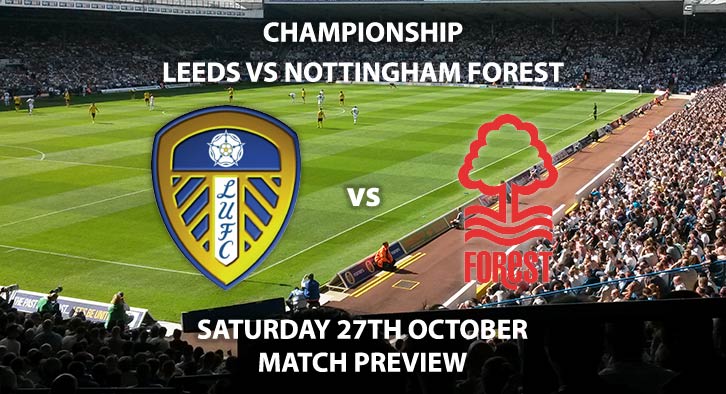 Match Betting Preview - Leeds United vs Nottingham Forest. Saturday 27th October 2018, SkyBet Championship, Elland Road. Live on Sky Sports Football – Kick-Off: 17:30. GMT.