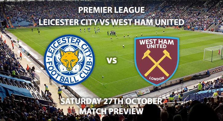 Match Betting Preview - Leicester City vs West Ham United. Saturday 27th October 2018, FA Premier League, King Power Stadium. Live on BT Sport 1 – Kick-Off: 17:30 GMT.