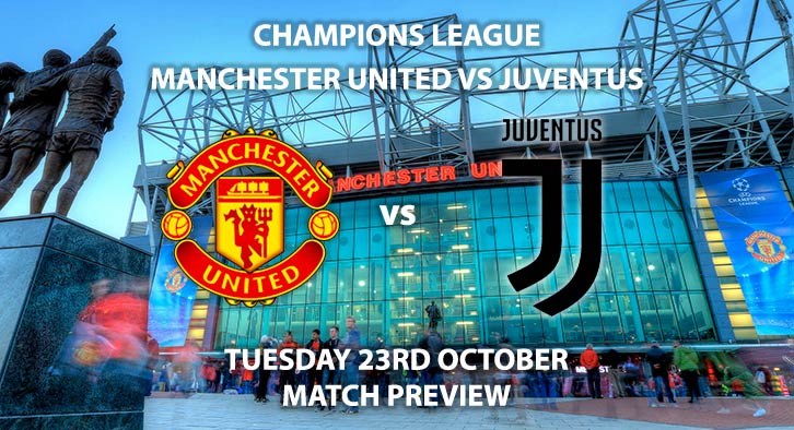 Match Betting Preview - Manchester United vs Juventus. Tuesday 23rd October 2018, UEFA Champions League - Group H Qualifier, Old Trafford. Live on BT Sport 2 – Kick-Off: 20:00 GMT.