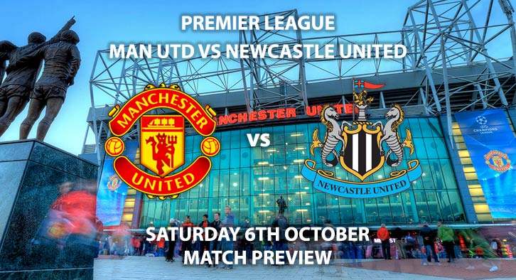 Match Betting Preview - Manchester United vs Newcastle United. Saturday 6th October 2018, FA Premier League, Old Trafford. Live on BT Sport 1 – Kick-Off: 17:30 GMT.