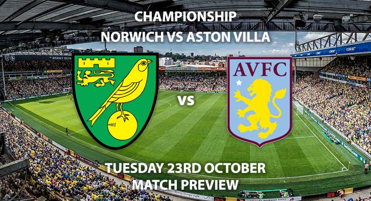 Match Betting Preview - Norwich City vs Aston Villa. Tuesday 23rd October 2018, Sky Bet Championship, Carrow Road. Live on Sky Sports Football – Kick-Off: 19:45 GMT.