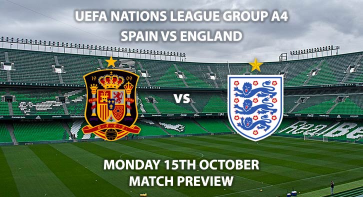 Match Betting Preview - Spain vs England, Monday 15th October 2018, UEFA Nations League - Group A 4, Estadio Benito Villmarin, Sevilla. Live on Sky Sports Main Event, Kick-Off: 19:45 GMT.