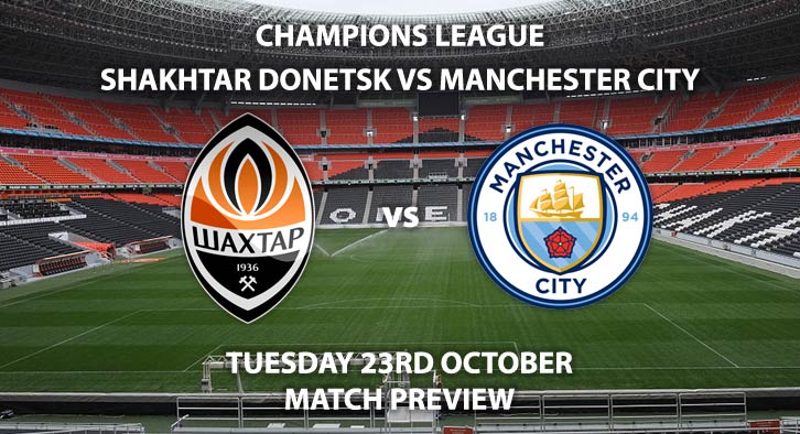 Match Betting Preview - Shakhtar Donetsk vs Manchester City. Tuesday 23rd October 2018, UEFA Champions League - Group F Qualifier, Metalist Arena, Kharkiv. Live on BT Sport 3 – Kick-Off: 20:00 GMT.