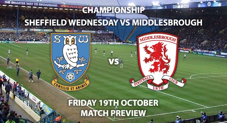 Match Betting Preview - Sheffield Wednesday vs Middlesbrough. Friday 19th October 2018, Sky Bet Championship, Hillsborough. Live on Sky Sports Football – Kick-Off: 19:45 GMT.