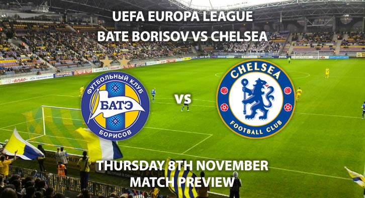 Match Betting Preview - BATE Borisov vs Chelsea. Thursday 8th November 2018, UEFA Europa League - Group L Qualifier, Haradski Stadium. Live on BT Sport 2 – Kick-Off: 17:55 GMT.