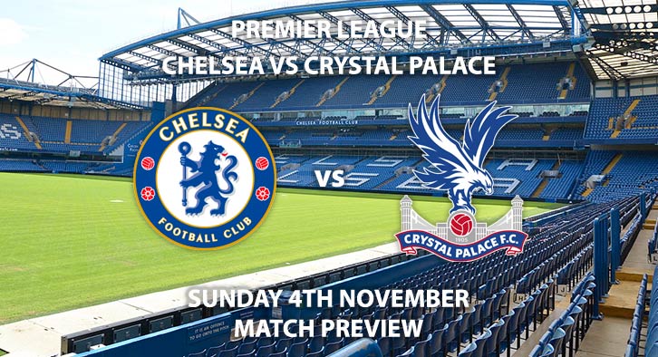 Match Betting Preview - Chelsea vs Crystal Palace. Sunday 4th November 2018, FA Premier League, Stamford Bridge. Live on Sky Sports Main Event – Kick-Off: 16:00 GMT.