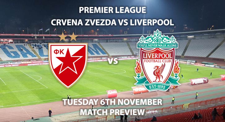 Match Betting Preview - Crvena Zvezda vs Liverpool. Tuesday 6th November 2018, UEFA Champions League, Group C Qualifier, Stadion Rajko Mitic. Live on BT Sport 2 – Kick-Off: 17:55 GMT.