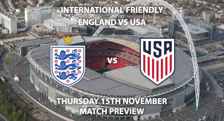 Match Betting Preview - England vs USA, Thursday 15th November 2018, International Friendly. Live on Sky Sports Football, Kick-Off: 20:00 GMT.