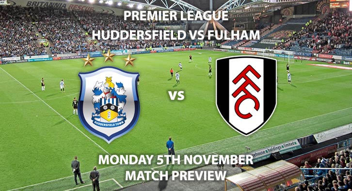 Match Betting Preview - Huddersfield Town vs Fulham. Monday 5th November 2018, FA Premier League, Kirklees Stadium. Live on Sky Sports Football – Kick-Off: 20:00 GMT.