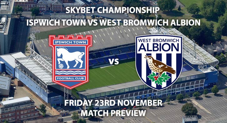 Match Betting Preview - Ipswich Town vs West Bromwich Albion. Friday 23rd November 2018, SkyBet Championship, Portman Road. Live on Sky Sport Football – Kick-Off: 19:45 GMT.