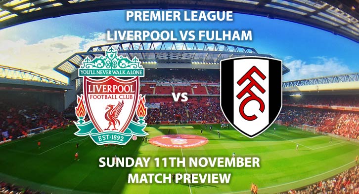 Match Betting Preview - Liverpool vs Fulham Sunday 11th November 2018, FA Premier League, Anfield. Live on BT Sport 1 – Kick-Off: 12:00 GMT.