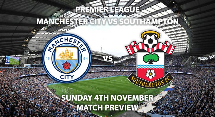 Match Betting Preview - Manchester City vs Southampton. Sunday 4th November 2018, FA Premier League, Etihad Stadium. Kick-Off at 15:00 GMT.