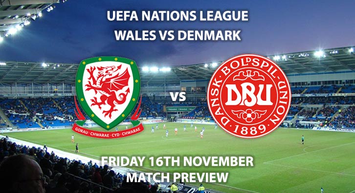 Match Betting Preview - Wales vs Denmark, Friday 16th November 2018, UEFA Nations League - Group B 4, Cardiff City Stadium. Live on Sky Sports Football, Kick-Off: 19:45 GMT.