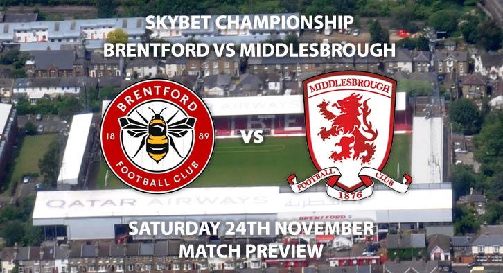 Match Betting Preview - Brentford vs Middlesbrough. Saturday 24th November 2018, SkyBet Championship, Griffin Park. Live on Sky Sports Football – Kick-Off: 17:30 GMT.