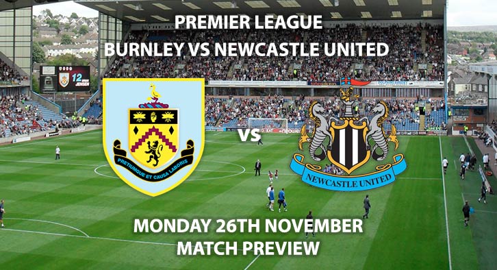 Match Betting Preview - Burnley vs Newcastle United. Monday 26th November 2018, FA Premier League, Turf Moor Stadium. Live on Sky Sports Main Event - Kick-Off: 20:00 GMT.